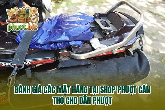 Đánh giá các mặt hàng tại shop phượt Cần Thơ cho dân phượt