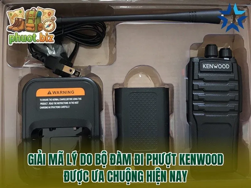 Giải mã lý do bộ đàm đi phượt Kenwood được ưa chuộng hiện nay