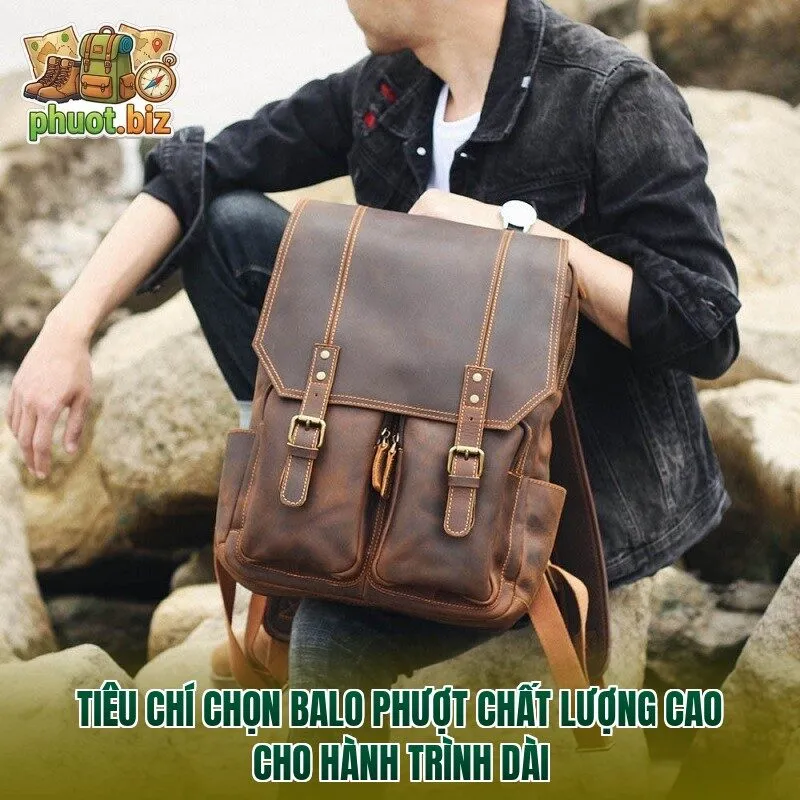 Tiêu chí chọn balo phượt chất lượng cao cho hành trình dài