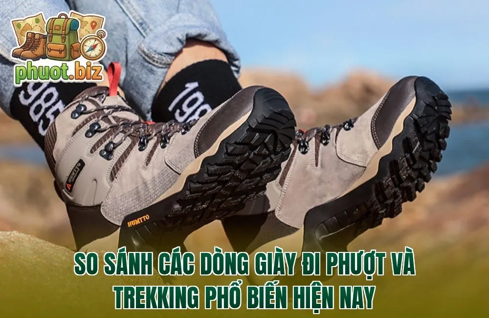 So sánh các dòng giày đi phượt và trekking phổ biến hiện nay
