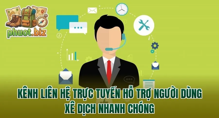 Kênh liên hệ trực tuyến hỗ trợ người dùng xê dịch nhanh chóng