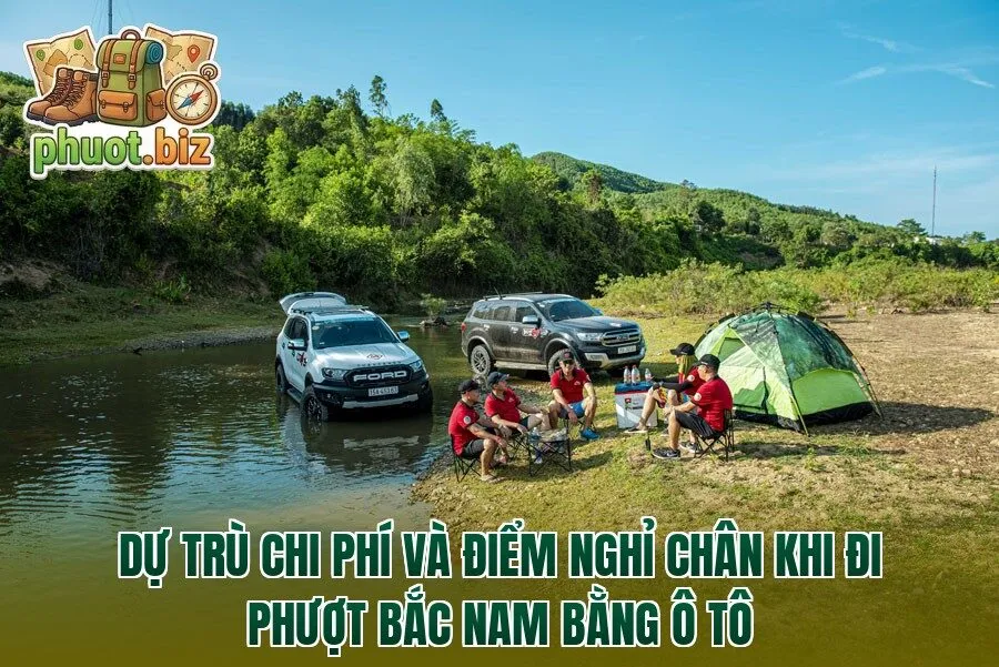 Dự trù chi phí và điểm nghỉ chân khi đi phượt Bắc Nam bằng ô tô