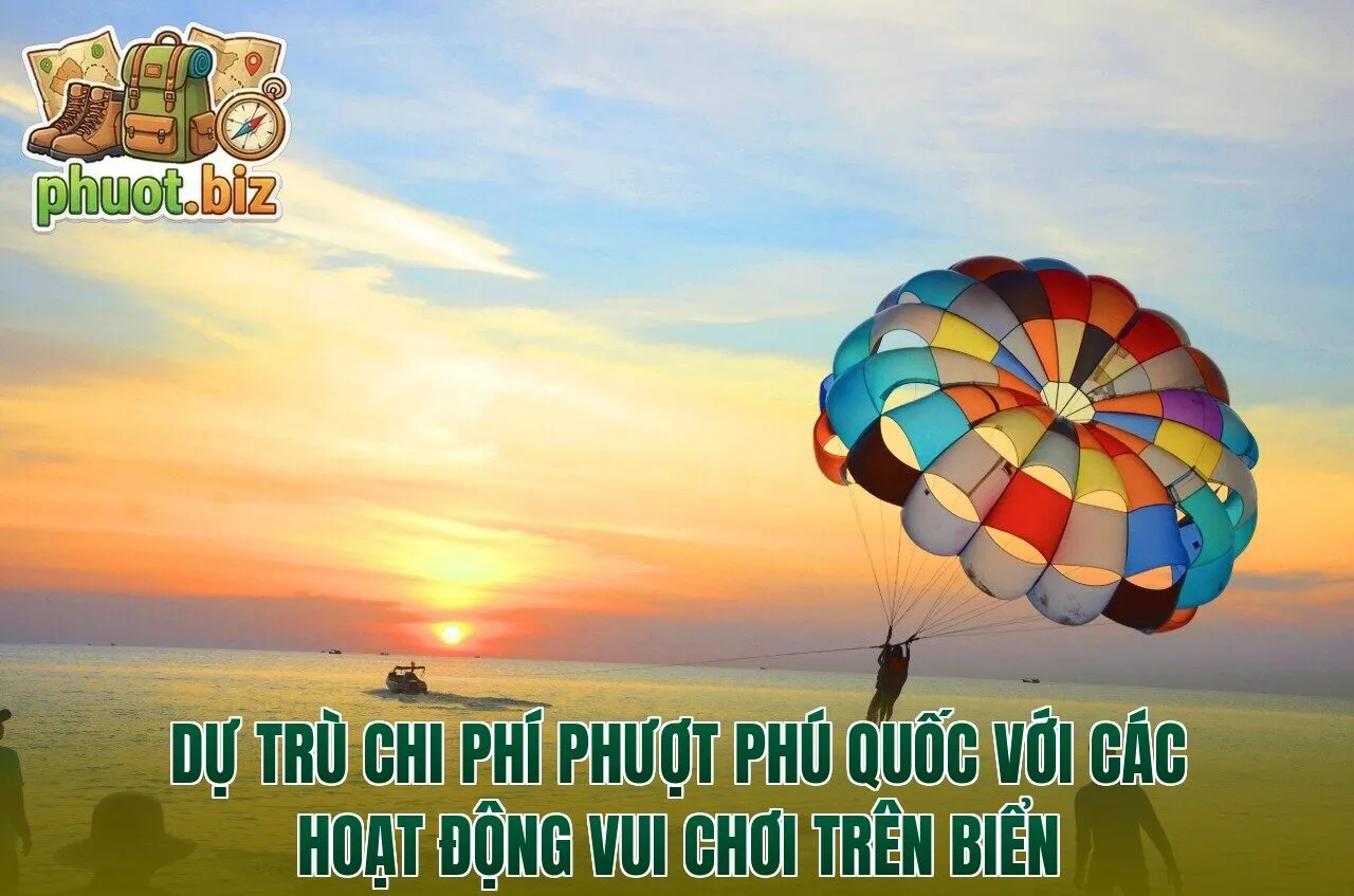 Dự trù chi phí phượt Phú Quốc với các hoạt động vui chơi trên biển