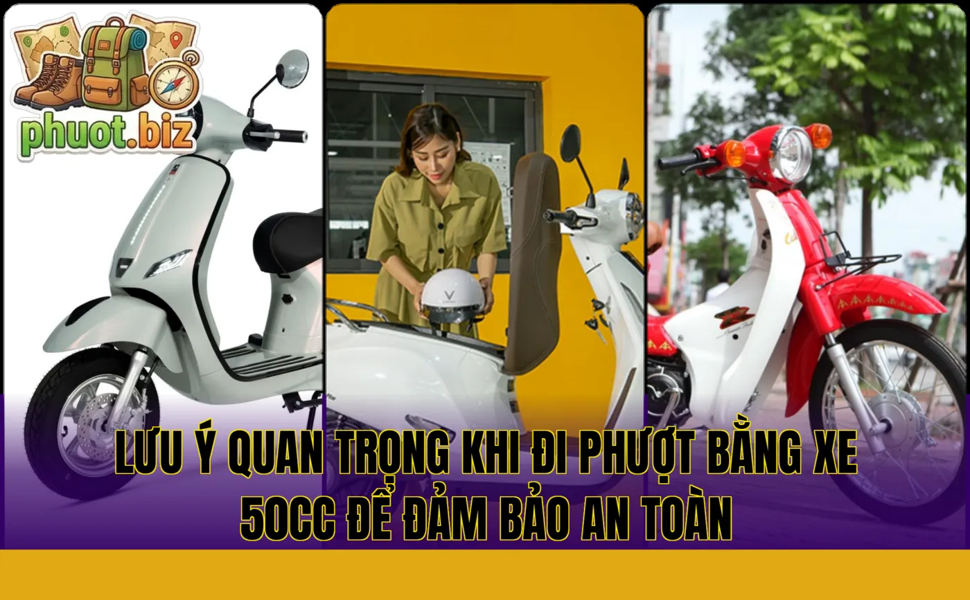 Lưu ý quan trọng khi đi phượt bằng xe 50cc để đảm bảo an toàn