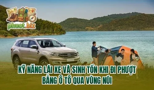Kỹ năng lái xe và sinh tồn khi đi phượt bằng ô tô qua vùng núi
