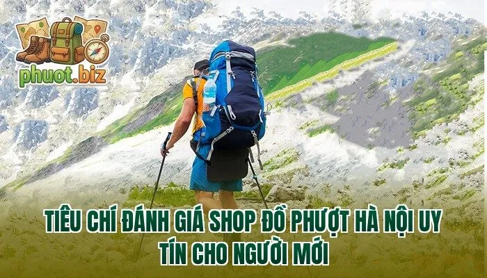 Tiêu chí đánh giá shop đồ phượt Hà Nội uy tín cho người mới