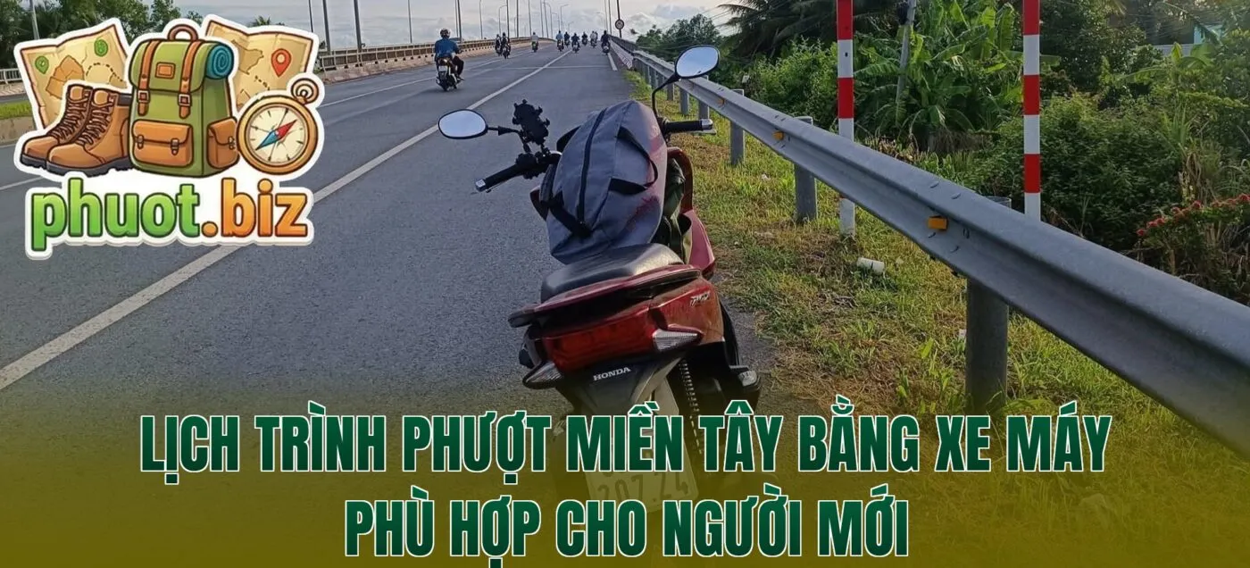 Lịch trình phượt miền Tây bằng xe máy phù hợp cho người mới