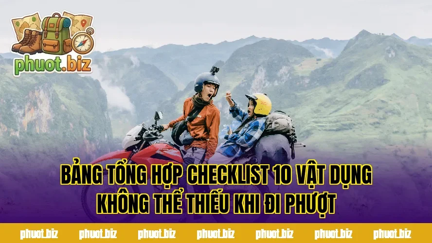 Bảng tổng hợp checklist 10 vật dụng không thể thiếu khi đi phượt
