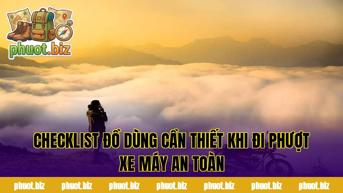 Checklist đồ dùng cần thiết khi đi phượt xe máy an toàn