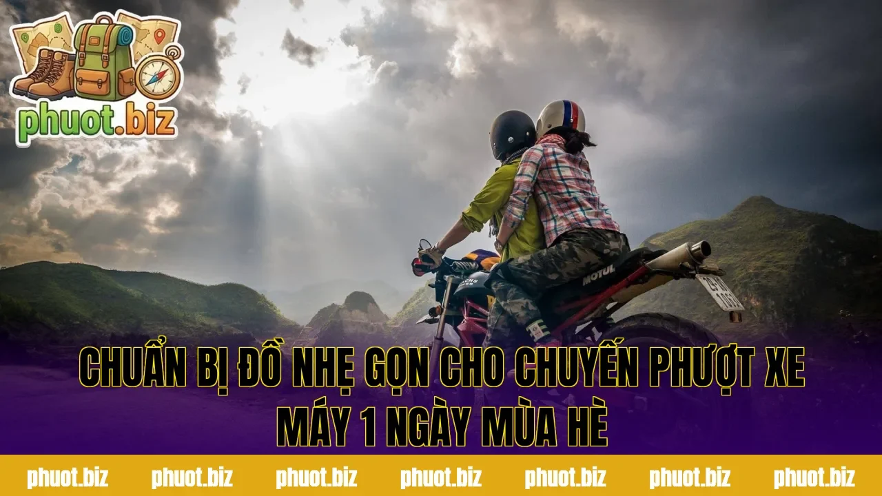 Chuẩn bị đồ nhẹ gọn cho chuyến phượt xe máy 1 ngày mùa hè