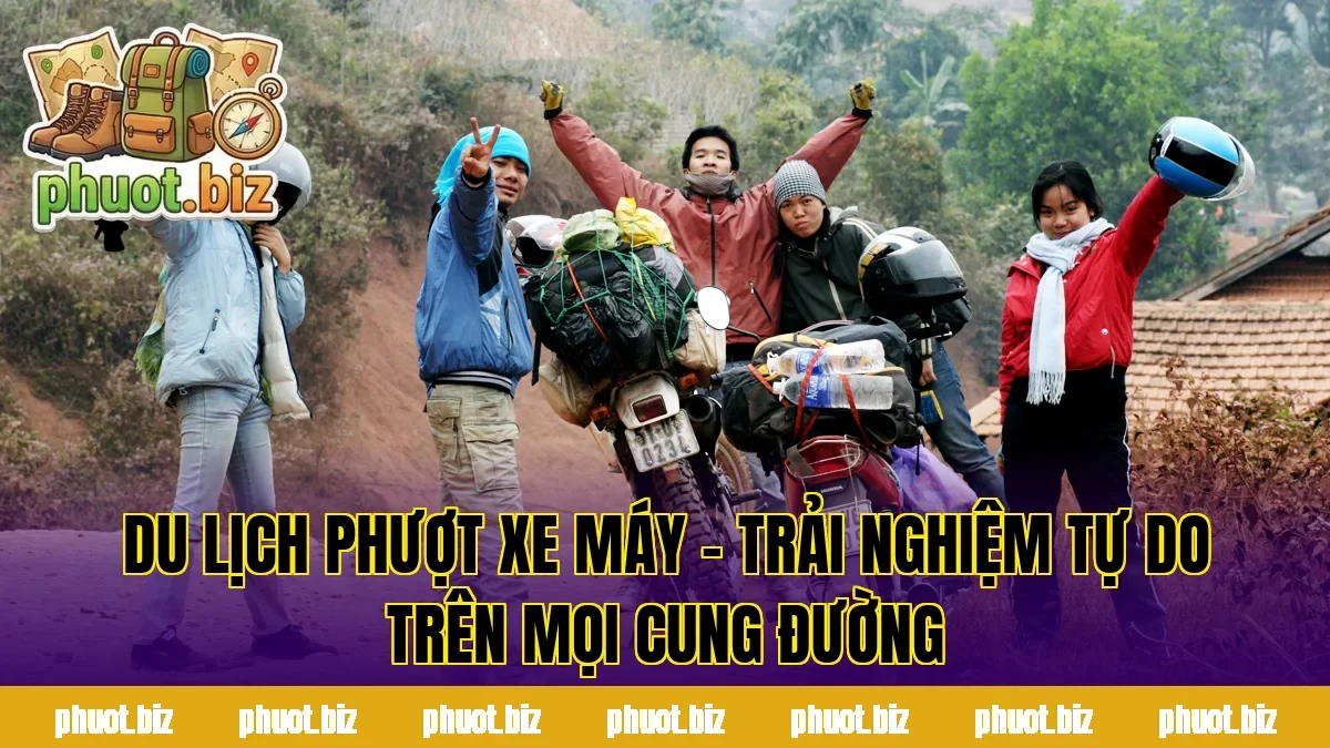 Du lịch phượt xe máy – trải nghiệm tự do trên mọi cung đường