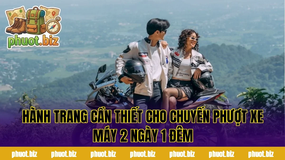 Hành trang cần thiết cho chuyến phượt xe máy 2 ngày 1 đêm