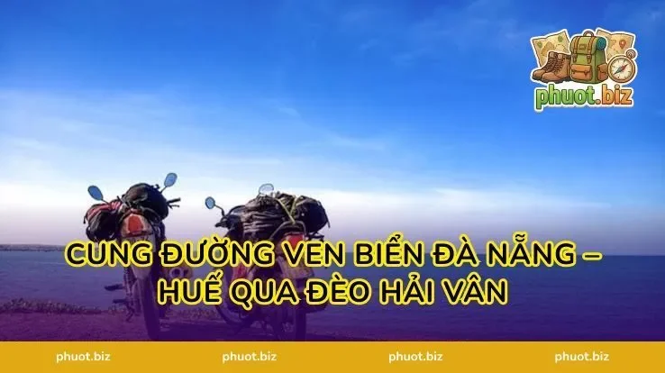 Cung đường ven biển Đà Nẵng – Huế qua đèo Hải Vân